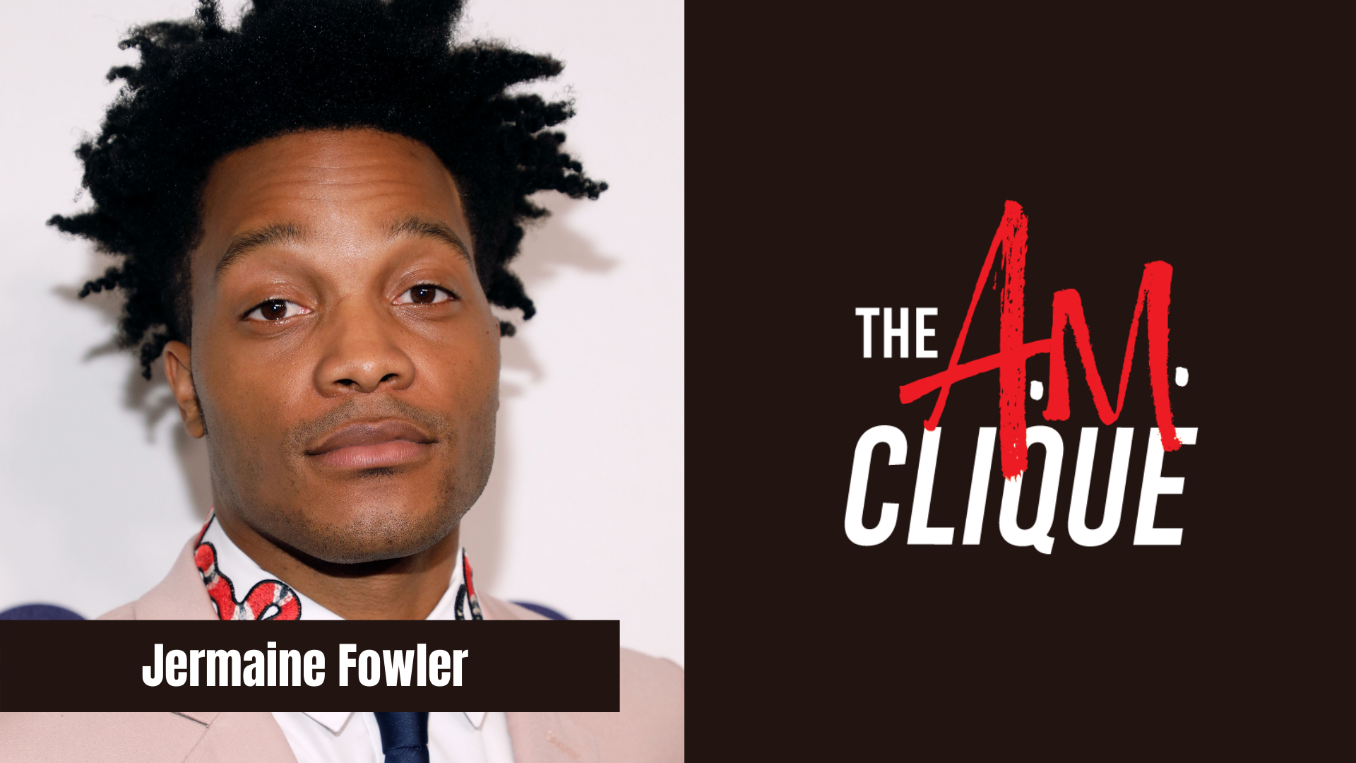The A.M. Clique Jermaine Fowler