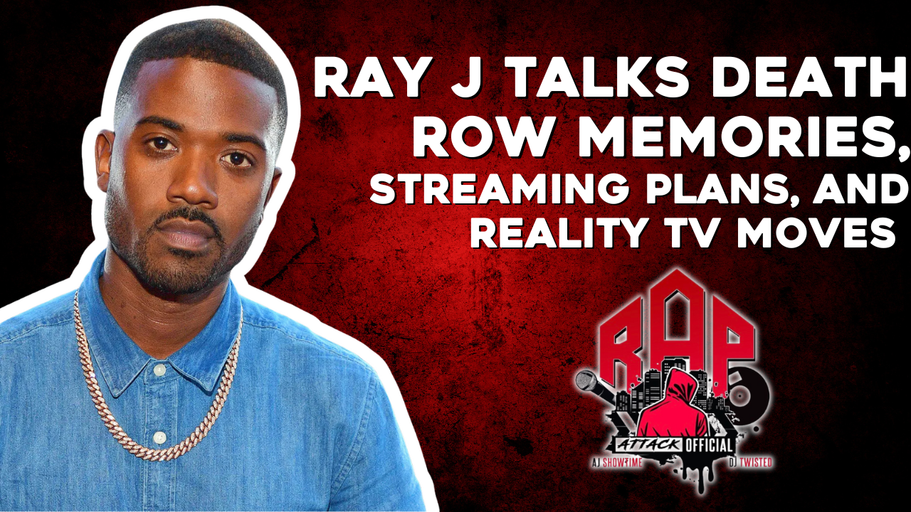 Ray J Talks Death Row Memories, Streaming Plans, and Reality TV Moves on Rap Attack